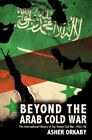Beyond The Arab Cold War : The International History Of The Yemen Civil War, ...