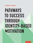 Pathways To Success Through Identity-Based Motivation By Daphna Oyserman: New
