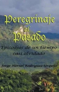 Peregrinaje Al Pasado: Episodios de Un Tiempo YA Casi Olvidado by Jorge Enrique - Imagen 1 de 1