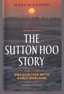 THE SUTTON HOO STORY: Encounters with Early England by Martin Carver 2017 TPB{B3 - Bild 1 von 2