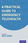 A Practical Guide to Emergency Telehealth by Neal Sikka (English) Paperback Book