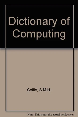 Dictionary of Computing By S.M.H. Collin. 9780948549441 - Image 1 of 1