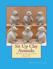 Sit Up Clay Animals.: Animal figures modelled from clay. by Brian Rollins (Engli