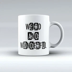 Weird And Wonderful - Inspirational Cute Slogan -Mug/Cup - Gift Idea - FREE POST - Picture 1 of 1