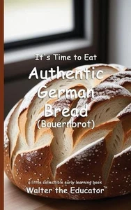 It's Time to Eat Authentic German Bread (Bauernbrot) by Walter the Educator Pape - Picture 1 of 1