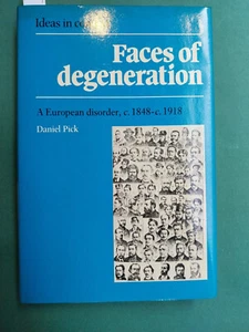 PICK Daniel, Face of degeneration. A European desorder 1848 - 1918 - Picture 1 of 1