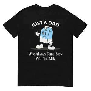 Just A Dad Who Always Came Back With The Milk T-Shirt - Picture 1 of 17
