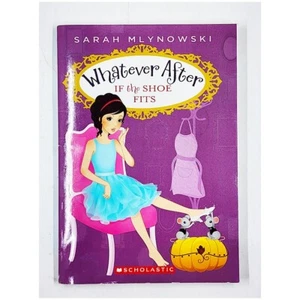 If the Shoe Fits: Whatever After Series #2 by Sarah Mlynowski (2012, Paperback) - Picture 1 of 6