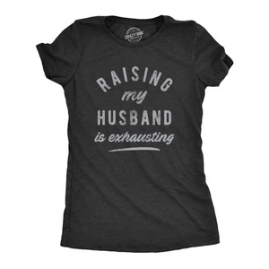 Womens Raising My Husband Is Exhausting T Shirt Funny Sarcastic Married Joke - Picture 1 of 7