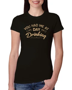 You Had Me At Day Drinking Women Slim Fit Junior Tee - Picture 1 of 15