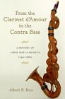 From The Clarinet D'amour To The Contra Bass: A History Of Large Size Clarine...