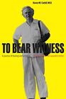 To Bear Witness: Updated, Revised, and Expanded Edition by Kevin M. Cahill, M.D.
