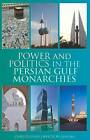 Power And Politics In The Persian Gulf Monarchies,
