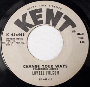 Lowell Fulsom R&B 45 Change Your Ways bw My Aching Back on Kent Records - Picture 1 of 4