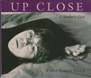 Up Close: A Mother’s View by Fiona Yaron- Field, Art Photography Book Disability - Picture 1 of 7