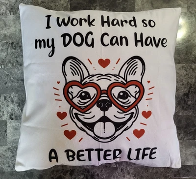 FOUR, I Work Hard So My Dog Can Have A Better Life Pillow Cover, No Insert 18X18 - Image 1 of 4