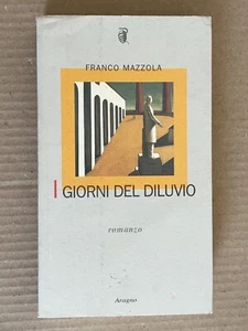 Franco Mazzola - I GIORNI DEL DILUVIO - Aragno 2007 - Bild 1 von 6