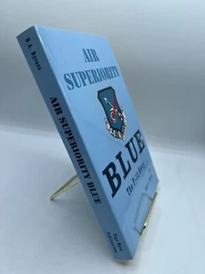 SIGNED - AIR SUPERIORITY BLUE: THE F-15 STORY By Colonel Donn A. Byrnes - 1st Ed - Picture 1 of 7
