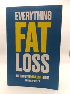 Everything Fat Loss: The Definitive No Bullsht Guide, Carpenter, Ben - Picture 1 of 3