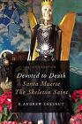 Devoted to Death : Santa Muerte, the Skeleton Saint, Paperback by Chesnut, R....
