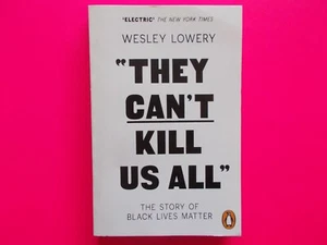 "THEY CAN'T KILL US ALL" THE STORY OF BLACK LIVES MATTER - WESLEY LOWERY *AS NEW - Picture 1 of 4