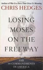 Losing Moses on the Freeway: The 10 Commandments in America by Hedges, Chris