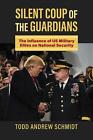 Silent Coup of the Guardians: The Influence of US Military Elites on National Se