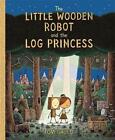 The Little Wooden Robot And The Log Princess: Winner Of Foyles Children's Book O