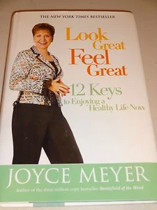 Joyce Meyer: Look Great, Feel Great: 12 Keys to Enjoying a Healthy Life Now 2006 - Foto 1 di 3