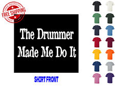 Graphic T Shirt The Drummer Made Me Do It S M L XL 2XL 3XL Gildan Brand