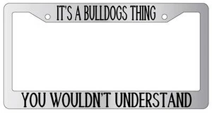 Chrome METAL License Plate Frame IT'S A BULLDOGS THING YOU WOULDN'T UNDERSTAND - Picture 1 of 1