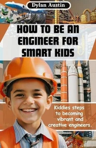 How to be an Engineer for Smart Kids: Kiddies Simple Steps to Becoming Vibrant a - Bild 1 von 1