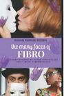 The Many Faces Of Fibro: Short Stories By Those Struggling Daily With...