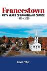 Francestown, Fifty Years of Growth and Change, 1970-2020 by Kevin Pobst Paperbac