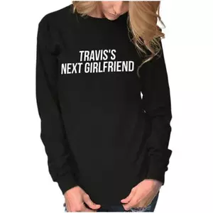 Funny Sarcastic Travis's Next Girlfriend Long Sleeve T Shirt Tees For Women - Picture 1 of 7