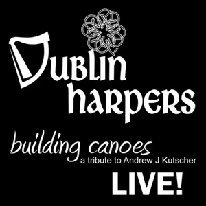 NEU CD 2011, Dublin Harpers - Kanus bauen, eine Hommage an Andrew J. Kutscher - Bild 1 von 3