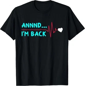 Annnd___ I'm Back Funny Heart Surgery Heart Attack Survivor Gift Unisex T-Shirt - Picture 1 of 3