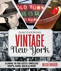 Discovering Vintage New York: A Guide to the City&#39;s Timeless... by Broder, Mitch
