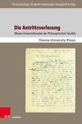 Die Antrittsvorlesung: Wiener Universitatsreden der Philosophischen Fakultat by 