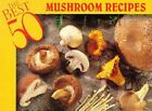 THE 50 BEST MUSHROOM RECIPES (BEST 50) By Barbara Karoff *Excellent Condition*