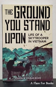 The Ground You Stand Upon: Life of a Skytrooper in Vietnam by  Joshua E Bowe... - Picture 1 of 3