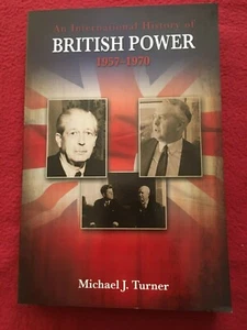 International History of British Power, 1957-1970 by Michael J. Turner - Picture 1 of 10