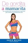 De gordita a mamacita / From FAT to FAB. [Spanish Edition]
