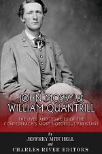John Mosby and William Quantrill: The Lives and Legacies of the Confederacy's Mo