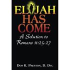 Elijah Has Come A Solution To Romans 11 25 27 Torah   Paperback New Div Don