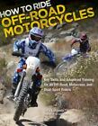 How to Ride Off-Road Motorcycles: Key Skills and Advanced Training for All Off-R