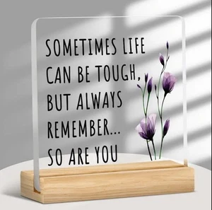SOMETIMES LIFE CAN BE TOUGH,BUT ALWAYS REMEMBER SO ARE YOU-ACRYLIC BLOCK & STAND - Picture 1 of 5