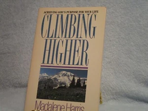 Climbing Higher : Achieving God's Purposes for Your Life by Madalene Harris - Picture 1 of 2