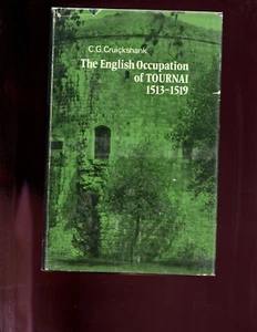 THE ENGLISH OCCUPATION OF TOURNAI, 1513-1519. CRUICKSHANK, C.G. -VG HBdj - Picture 1 of 2