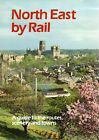 1990 North East By Rail A Guide To The Routes Scenery And Towns 13295